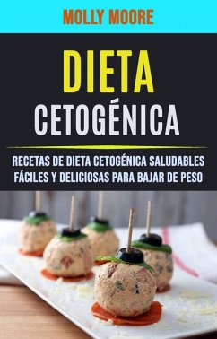 Dieta Cetogénica: Recetas De Dieta Cetogénica Saludables Fáciles Y Deliciosas Para Bajar De Peso (eBook, ePUB) - Moore, Molly