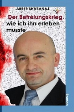 Der Befreiungskrieg, wie ich ihn erleben musste - Shabanaj, Arber