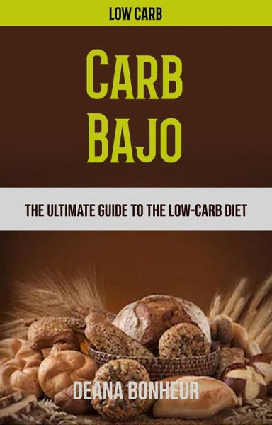 Carb Bajo: La Guía Definitiva Para La Dieta Baja En Carbohidratos (eBook, ePUB)