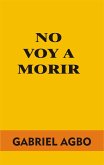 No Voy a Morir (eBook, ePUB) No Voy a Morir (eBook, ePUB)