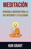 Meditación: Aprenda A Meditar Para La Paz Interior Y La Felicidad (eBook, ePUB)