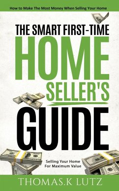 The Smart First-Time Home Seller's Guide - Lutz, Thomas. K