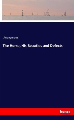 The Horse, His Beauties and Defects - Anonym