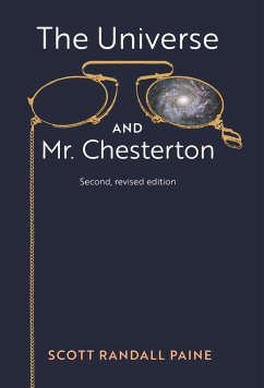 The Universe and Mr. Chesterton (Second, revised edition) - Paine, Scott Randall