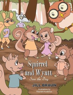 Squirrel and Wyatt Save the Day - Braun, Jill