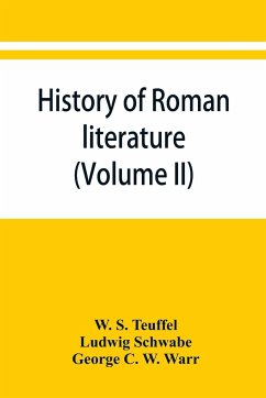 History of Roman literature (Volume II) - S. Teuffel, W.; Schwabe, Ludwig