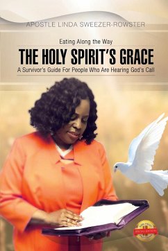The Holy Spirit's Grace: A survivor's Guide For People Who Are Serious About Hearing God's Call - Sweezer-Rowster, Apostle Linda