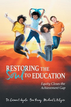 Restoring the Soul to Education - Ayala, Carmen I.; Young, Bea; Kilgore, Michael L.