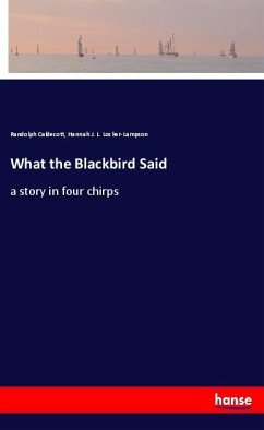 What the Blackbird Said - Caldecott, Randolph;Locker-Lampson, Hannah J. L.