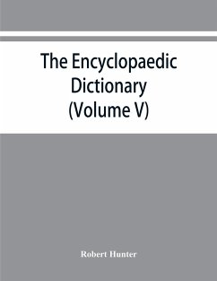 The Encyclopaedic dictionary; an original work of reference to the words in the English language, giving a full account of their origin, meaning, pronunciation, and use also a supplementary volume containing new words (Volume V) - Hunter, Robert