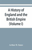 A history of England and the British Empire (Volume I) To 1485.