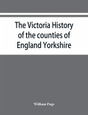 The Victoria history of the counties of England Yorkshire