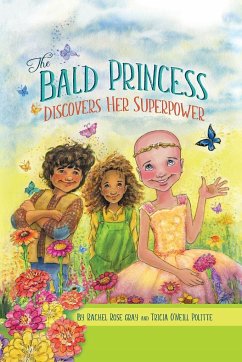 The Bald Princess Discovers Her Superpower - Gray, Rachel Rose; O'Neill Politte, Tricia