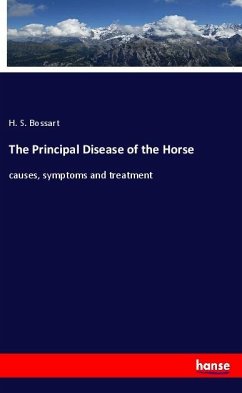 The Principal Disease of the Horse - Bossart, H. S.