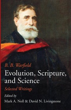 Evolution, Scripture, and Science - Warfield, Benjamin B.
