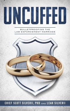 Uncuffed: Bulletproofing the Law Enforcement Marriage (eBook, ePUB) - Silverii, Scott; Silverii, Leah