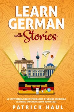 Learn German with Stories: 10 Captivating Short Stories for a Fun and Enjoyable Learning Experience (for Advanced) (eBook, ePUB) - Haul, Patrick