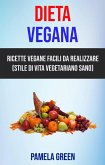 Dieta Vegana: Ricette Vegane Facili Da Realizzare (Stile Di Vita Vegetariano Sano) (eBook, ePUB)