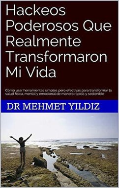 Hackeos Poderosos Que Realmente Transformaron Mi Vida (eBook, ePUB) - Yildiz, Mehmet