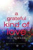 A Grateful Kind of Love (Choices Series, #3) (eBook, ePUB) A Grateful Kind of Love (Choices Series, #3) (eBook, ePUB)