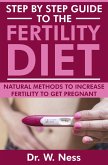 Step by Step Guide to the Fertility Diet: Natural Methods to Increase Fertility to Get Pregnant (eBook, ePUB)