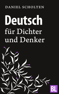 Deutsch für Dichter und Denker (eBook, ePUB) - Scholten, Daniel