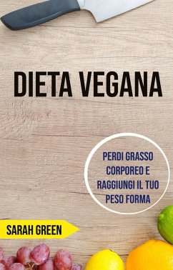 Cover Dieta Vegana: Perdi Grasso Corporeo E Raggiungi Il Tuo Peso Forma (eBook, ePUB)