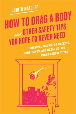 How to Drag a Body and Other Safety Tips You Hope to Never Need (eBook, ePUB) - Matloff, Judith