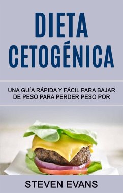 Dieta Cetogénica: Una Guía Rápida Y Fácil Para Bajar De Peso Para Perder Peso Por (SERIES) (eBook, ePUB) - Evans, Steven