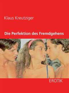 Die Perfektion des Fremdgehens (eBook, ePUB) - Kreutziger, Klaus