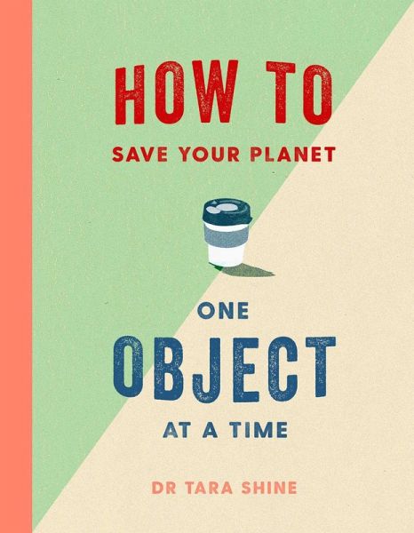 How to Save Your Planet One Object at a Time (eBook, ePUB) How to Save Your Planet One Object at a Time (eBook, ePUB)