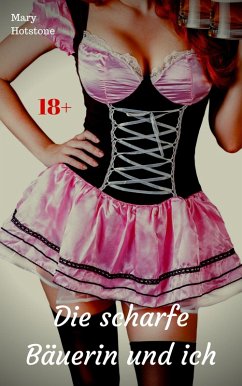Die scharfe Bäuerin und ich (eBook, ePUB) - Hotstone, Mary Die scharfe Bäuerin und ich (eBook, ePUB) - Hotstone, Mary
