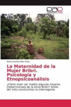 La Maternidad de la Mujer Bribri. Psicología y Etnopsicoanálisis - Rizo Vivas, Marta Carolina