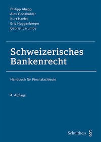 Schweizerisches Bankenrecht (PrintPlu§) - Abegg, Philipp; Geissbühler, Alex; Haefeli, Kurt; Huggenberger, Eric; Larumbe, Gabriel