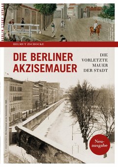 Die Berliner Akzisemauer - Zschocke, Helmut
