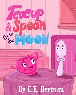 Teacup & Spoon - Fly to the Moon: A Rhyme Adventure Series - Bertram, E. E.