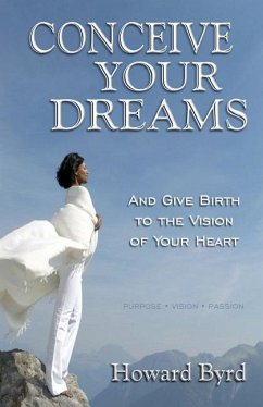 Conceive Your Dreams: And Give Birth To Vision The Of Your Heart - Byrd, Howard