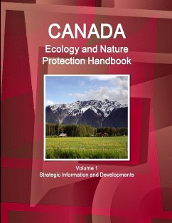 Canada Ecology and Nature Protection Handbook Volume 1 Strategic Information and Developments - IBP. Inc.