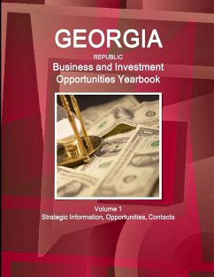 Georgia (Republic) Business and Investment Opportunities Yearbook Volume 1 Strategic Information, Opportunities, Contacts - IBP. Inc.