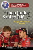 Then Junior Said to Jeff. . .: The Best NASCAR Stories Ever Told [With CD]