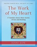 The Work of My Heart: 17 families share their stories of loss and healing