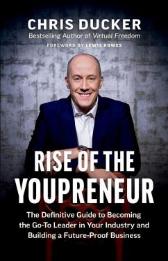 Rise of the Youpreneur: The Definitive Guide to Becoming the Go-To Leader in Your Industry and Building a Future-Proof Business - Ducker, Chris