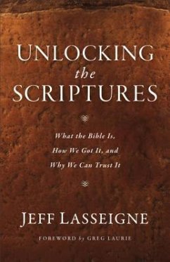 Unlocking the Scriptures: What the Bible Is, How We Got It, and Why We Can Trust It - Lasseigne, Jeff