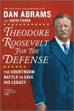 Theodore Roosevelt for the Defense - Fisher, David; Abrams, Dan
