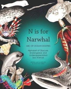 N Is for Narwhal: ABC of Ocean Oddities Alphabet of Obscure, Endangered, and Underappreciated Sea Animals - Kierst, Anastasia