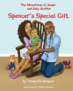 The Adventures of Junior and Baby Brother: Spencer's Special Gift - Burgess, Tiffany Elle