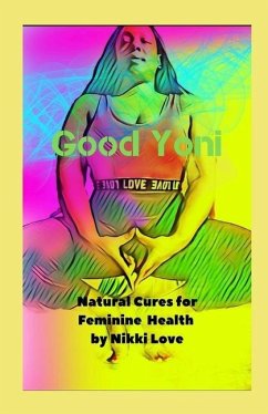 Good Yoni: Natural Cures for Feminine Health - Love, Nikki