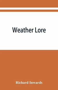 Weather lore; a collection of proverbs, sayings, and rules concerning the weather - Inwards, Richard