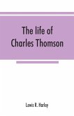 The life of Charles Thomson, secretary of the Continental congress and translator of the Bible from the Greek