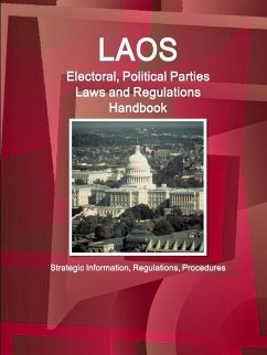 Laos Electoral, Political Parties Laws and Regulations Handbook - Strategic Information, Regulations, Procedures - Ibp, Inc.